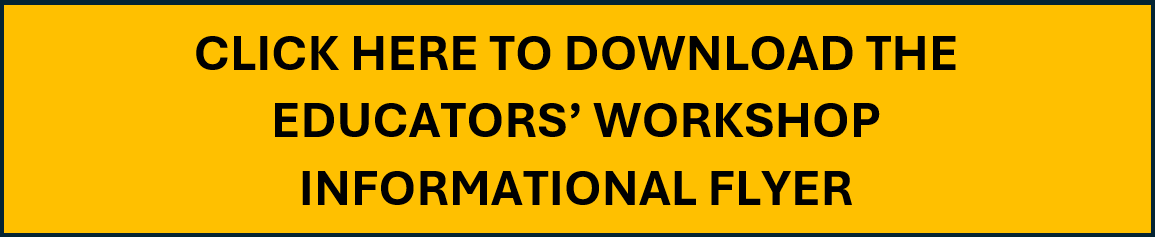 Download the Educators' Workshop Informational Flyer